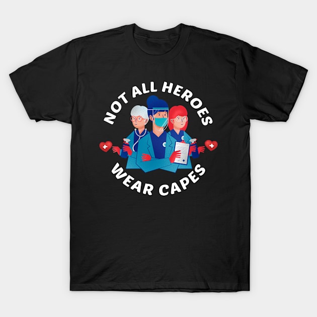 Not all heroes wear capes, nurses doctors Healthcare workers T-Shirt by Rebrand